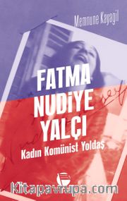 Fatma Nudiye Yalçı <br /> Kadın Komünist Yoldaş
