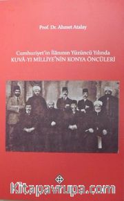 Cumhuriyetin İlanının Yüzüncü Yılında Kuva-yı Milliyenin Konya Öncüleri