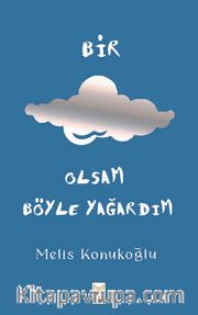 Bir Bulut Olsam Böyle Yağardım (Ciltli) (Defter Hediyeli)