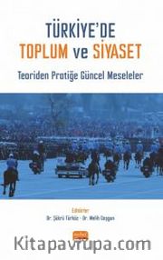 Türkiye'de Toplum ve Siyaset <br /> Teoriden Pratiğe Güncel Meseleler