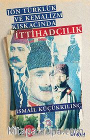 Jön Türklük ve Kemalizm Kıskacında İttihadçılık