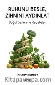 Ruhunu Besle, Zihnini Aydınlat <br /> Doğal Beslenme Reçeteleri