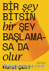Bir Şey Bitsin Bir Şey Başlamasa da Olur