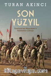 Son Yüzyıl <br /> Tanzimat’tan Meşrutiyet’e İstibdattan Çöküşe