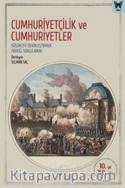 Cumhuriyetçilik ve Cumhuriyetler <br /> Düşünceyi Derinleştirmek, Pratiği Sorgulamak
