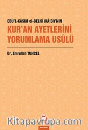 Ebü’l-Kasım El-Belhî (Ka‘Bî)’nin Kur’an Ayetlerini Yorumlama Usûlü