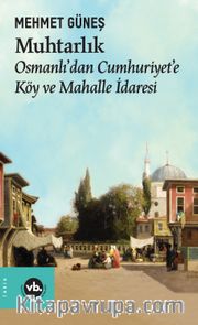 Muhtarlık <br /> Osmanlı’dan Cumhuriyet’e Köy ve Mahalle İdaresi