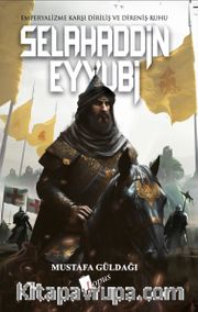 Selahaddin Eyyubi <br /> Emperyalizme Karşı Diriliş ve Direniş Ruhu