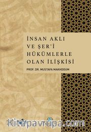 İnsan Aklı ve Şer’î Hükümlerle Olan İlişkisi
