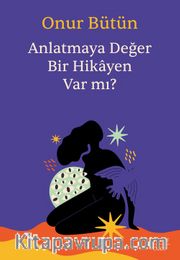 Anlatmaya Değer Bir Hikayen Var mı?