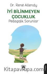 İyi Bilinmeyen Çocukluk <br /> Pedagojik Sorunlar