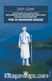 Şeyh Bedreddin Torunu Hafız Halil’in“Haza Manakıbu Şeyh Bedrüddîn İbni Kaadıy İsrail” Kitabının Çözümlenmesinde Tire Ve Bedreddin Gerçeği