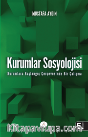 Kurumlar Sosyolojisi <br /> Kurumlara Başlangıç Çerçevesinde Bir Çalışma