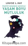 Pozitif Düşünce Gücüyle Yaşam Boyu Mutluluk
