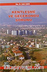 Kentleşme ve Gecekondu Sorunu