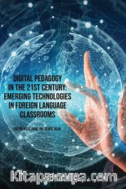 Digital Pedagogy In the 21st Century: Emerging Technologies in Foreign Language Classrooms