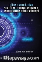 Eğitim Teknolojilerinde Yeni Eğilimler: Kuram, Uygulama Ve Modellemelerin Değerlendirilmesi