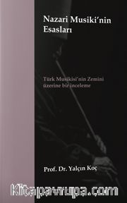 Nazari Musiki'nin Esasları <br /> Türk Musikisi’nin Zemini Üzerine Bir İnceleme