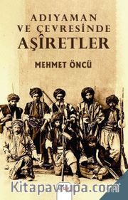 Dünden Bugüne Adıyaman ve Çevresinde Aşiretler