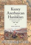 Kuzey Azebaycan Hanlıkları & Çarlık Rusyası’nın İşgali ve Hakimiyet Süreci 1747-1917