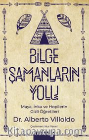 Bilge Şamanların Yolu <br /> Maya, İnka ve Hopilerin Gizli Öğretileri