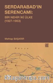 Serdarabad’ın Serencamı: Bir Nehir İki Ülke(1927-1953)