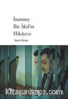 İnanmış Bir Akif’in Hikayesi