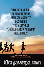 Ortaokul ve Lise Öğrencilerinde Fiziksel Aktivite Düzeyi ile Yakın Çevrede Yürünebilirlik Algısının İncelenmesi