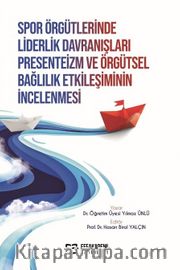 Spor Örgütlerinde Liderlik Davranışları Presenteizm ve Örgütsel Bağlılık Etkileşiminin İncelenmesi