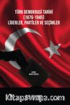 Türk Demokrasi Tarihi (1876-1945) Liderler, Partiler ve Seçimler