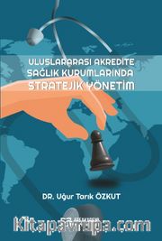 Uluslararası Akredite Sağlık Kurumlarında Stratejik Yönetim