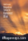 Dünyada ve Türkiye’de Komünist Ufuk