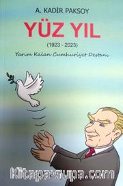 Yüz yıl  ( 1923 – 2023 ) yarım kalan cumhuriyet destanı