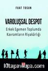 Varoluşsal Despot & Erkek Egemen Toplumda Kavramların Riyakarlığı