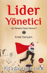 Lider Yönetici <br /> İyi Yönetici Nasıl Olunur?