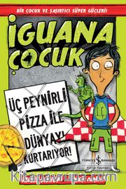 İguana Çocuk / Üç Peynirli Pizza İle Dünyayı Kurtarıyor!