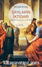 Sayıların İktidarı <br /> Matematik Dünyamızı Nasıl Şekillendirdi?