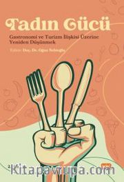 Tadın Gücü - Gastronomi ve Turizm İlişkisi Üzerine Yeniden Düşünmek