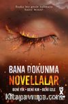 Bana Dokunma Novellalar / Beni Yık - Beni Kır - Beni İzle 