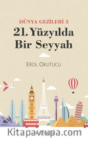 21. Yüzyılda Bir Seyyah (Dünya Gezileri 3)