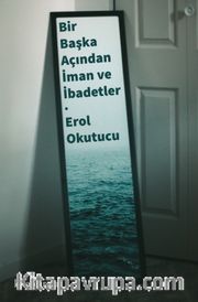 Bir Başka Açıdan İman ve İbadetler