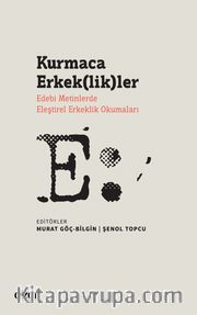 Kurmaca Erkek(lik)ler <br /> Edebi Metinlerde Eleştirel Erkeklik Okumaları