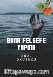 Bana Felsefe Yapma