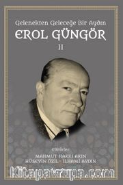 Gelenekten Geleceğe Bir Aydın: Erol Güngör Cilt 2