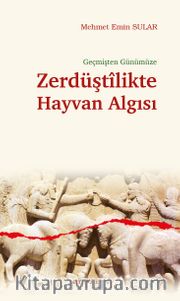 Geçmişten Günümüze Zerdüştîlikte Hayvan Algısı