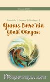 Anadolu İrfanının Yıldızları – 1 Yunus Emre’nin Gönül Dünyası