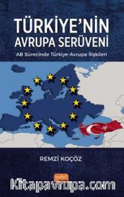 Türkiye'nin Avrupa Serüveni : AB Sürecinde Türkiye-Avrupa İlişkileri