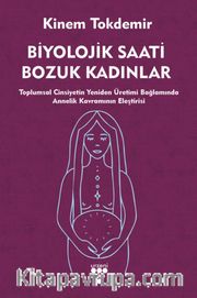 Biyolojik Saati Bozuk Kadınlar <br /> Toplumsal Cinsiyetin Yeniden Üretimi Bağlamında Annelik Kavramının Eleştirisi