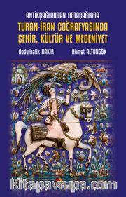 Antikçağlardan Ortaçağlara Turan-İran Coğrafyasında Şehir, Kültür ve Medeniyet