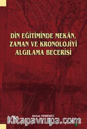 Din Eğitiminde Mekan, Zaman ve Kronolojiyi Algılama Becerisi